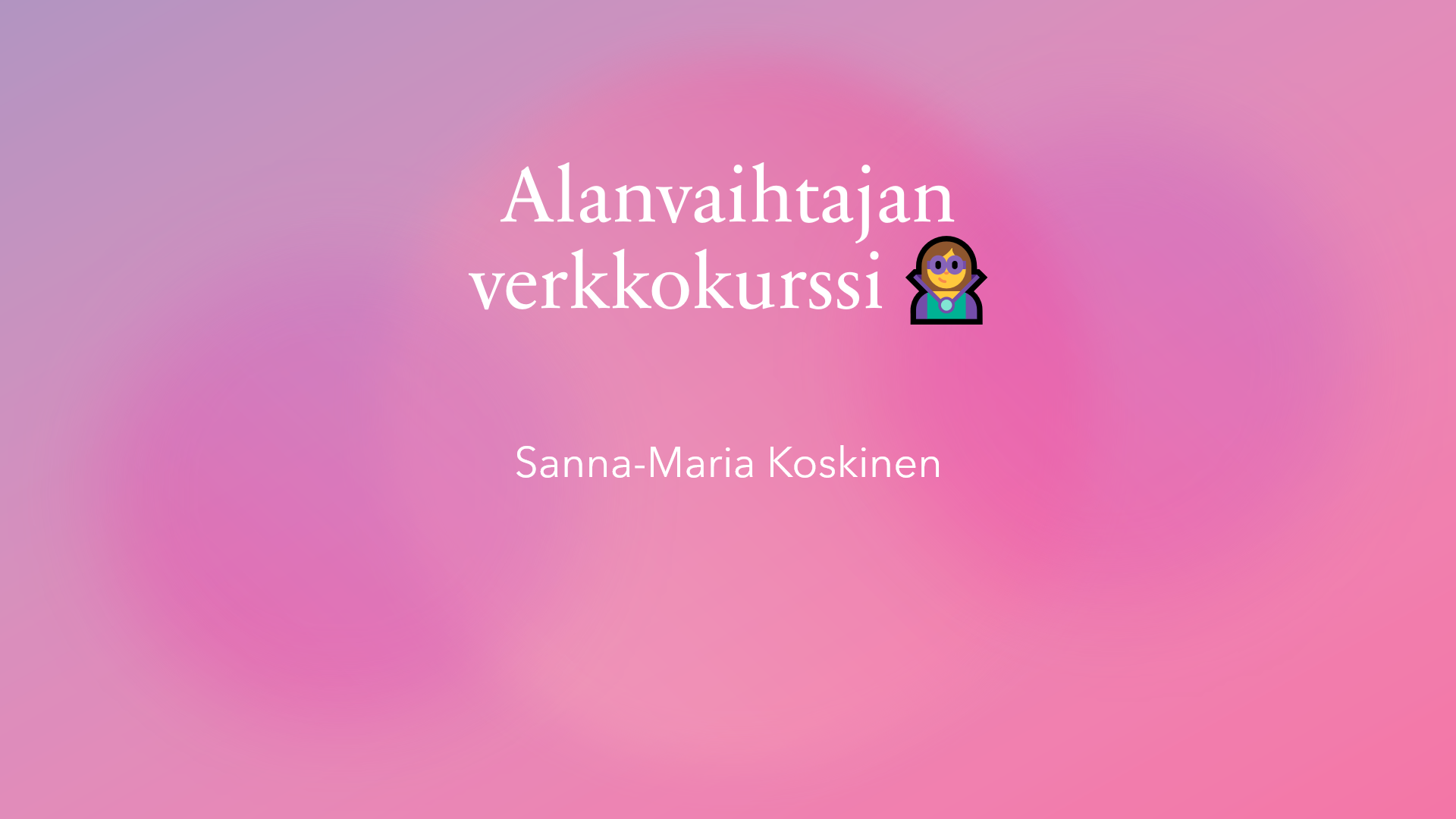 Alanvaihtajan verkkokurssi 🦹‍♀️